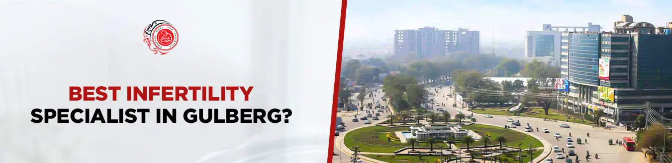 How to Choose the Best Infertility Specialist in Gulberg Lahore