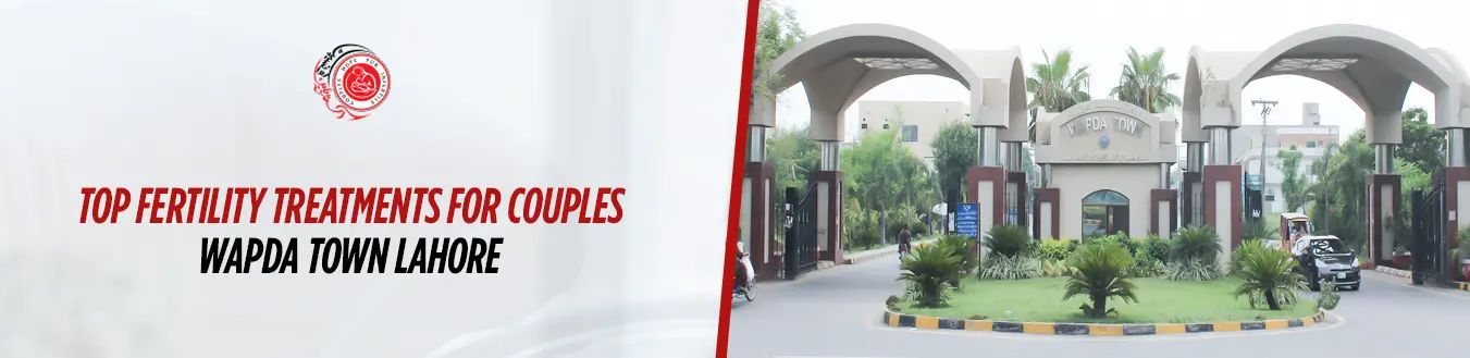 Top Fertility Treatments Available for Wapda Town Lahore Couples