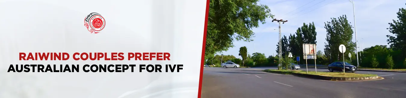 Top Reasons Couples in Raiwind Choose the Australian Concept for IVF
